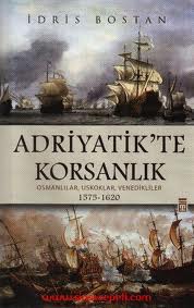Adriyatik'te Korsanlık - Osmanlılar, Uskoklar, Venedikliler 1575-1620