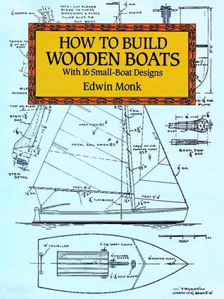 How To Build Wooden Boats: With 16 Small-Boat Designs