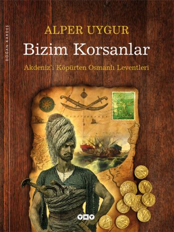 Bizim Korsanlar - Akdeniz'i Köpürten Osmanlı Leventleri