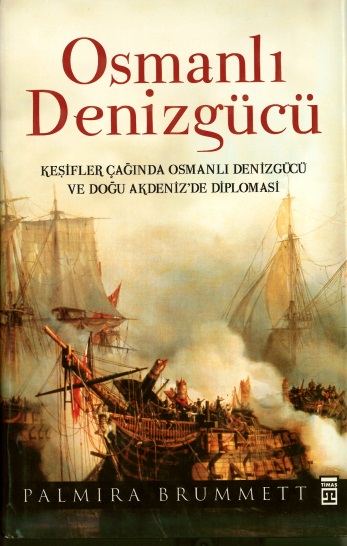 Osmanlı Denizgücü - Keşifler Çağında Osmanlı Denizgücü Ve Doğu Akdeniz'de Diplomasi