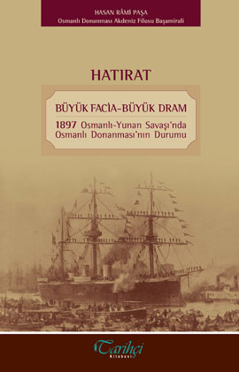 Denzici Kaitaplığı | Hatırat - Büyük Facia-Büyük Dram - 1897 Osmanlı-Yunan Savaşı'nda Osmanlı Donanması'nın Durumu