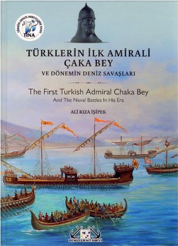 Türklerin İlk Amirali Çaka Bey Ve Dönemin Deniz Savaşları