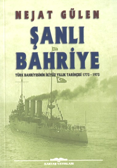 Şanlı Bahriye - Türk Bahriyesinin İki Yüz Yıllık Tarihçesi 1773-1973
