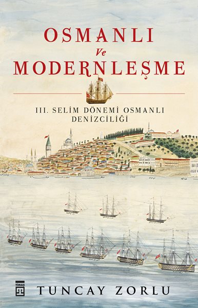 Osmanlı Ve Modenleşme - III. Selim Dönemi Osmanlı Denizciliği