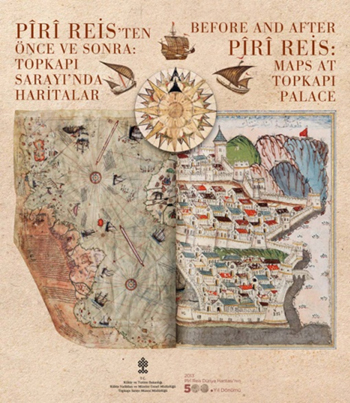 Piri Reis'ten Önce ve Sonra Topkapı Sarayı'nda Haritalar - Before And After Piri Reis: Maps At Topkapı Palace
