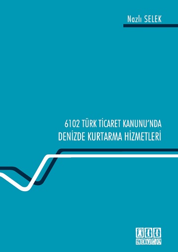 6102 Sayılı Türk Ticaret Kanunu'nda Denizde Kurtarma Hizmetleri