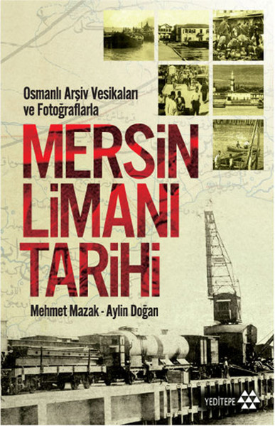 Osmanlı Arşiv Vesikaları Ve Fotoğraflarla Mersin Limanı Tarihi