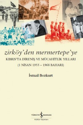 Denzici Kaitaplığı | Zirköy'den Mermertepe'ye Kıbrıs'ta Direniş ve Mücahitlik Yılları (1 Nisan 1955-1968 Baharı)