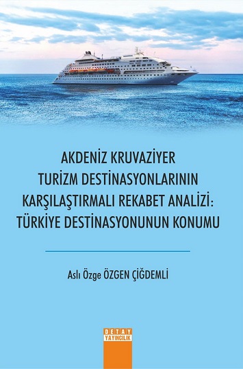 Akdeniz Kruvaziyer Turizm Destinasyonlarının Karşılaştırmalı Rekabet Analizi: Türkiye Destinasyonunun Konumu