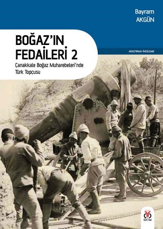 Boğaz'ın Fedaileri 2 - Çanakkale Boğaz Muharebeleri'nde Türk Topçusu