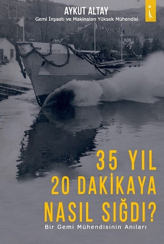 35 Yıl 20 Dakikaya Nasıl Sığdı? - Bir Gemi Mühendisinin Anıları