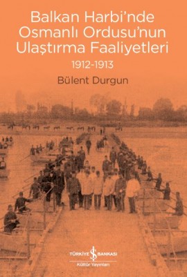 Denzici Kaitaplığı | Balkan Harbinde Osmanlı Ordusu'nun Ulaştırma Faaliyetleri 1912- 1913
