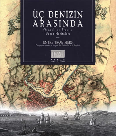 Denzici Kaitaplığı | Üç Denizin Arasında - Osmanlı Ve Fransız Boğaz Haritaları