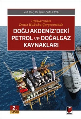 Uluslararası Deniz Hukuku Çerçevesinde - Doğu Akdenizde Petrol Ve Doğalgaz Kaynakları