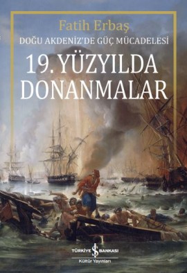 Doğu Akdeniz'de Güç Mücadelesi - 19. Yüzyılda Donanmalar