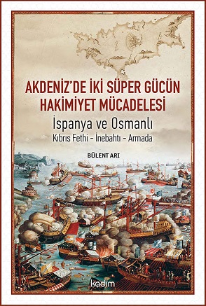 Akdeniz'de İki Süper Gücün Hakimiyet Mücadelesi - İspanya Ve Osmanlı - Kıbrıs Fethi-İnebahtı-Armada