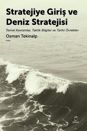 Stratejiye Giriş ve Deniz Stratejisi - Temel Kavramlar, Taktik Bilgiler Ve Tarihi Örnekler