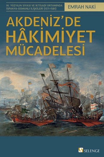 Denzici Kaitaplığı | Akdeniz’de Hakimiyet Mücadelesi - 16. Yüzyılın Siyasi Ve İktisadi Ortamında İspanya - Osmanlı İlişkileri (1571-1581)