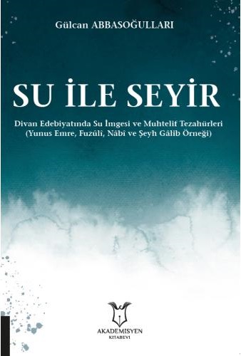 Denzici Kaitaplığı | Su İle Seyir - Divan Edebiyatında Su İmgesi ve Muhtelif Tezahürleri (Yunus Emre, Fuzuli, Nabi ve Şeyh Galib Örneği)