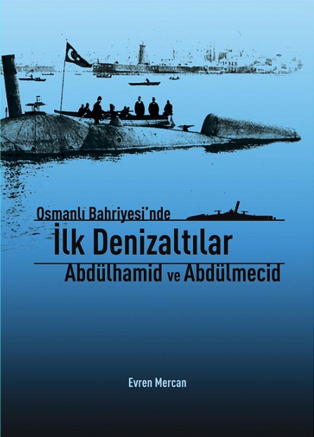 Osmanlı Bahriyesi'nde İlk Denizaltılar Abdülhamit Ve Abdülmecid