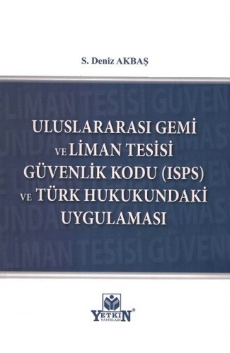 Uluslararası Gemi ve Liman Tesisi Güvenlik Kodu (ISPS) ve Türk Hukukundaki Uygulaması