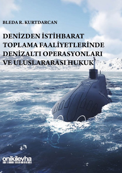 Denzici Kaitaplığı | Denizden İstihbarat Toplama Faaliyetlerinde Denizaltı Operasyonları Ve Uluslararası Hukuk