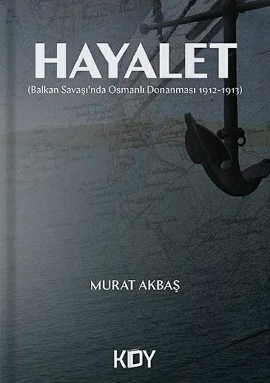 Hayalet - Balkan Savaşı'nda Osmanlı Donanması 1912-1913