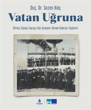 Vatan Uğruna - Birinci Dünya Savaşı'nda Osmanlı-Alman Bahriye İlişkileri