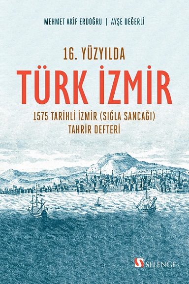 16. Yüzyılda Türk İzmir - 1575 Tarihli İzmir (Sığla Sancağı) Tahrir Defteri