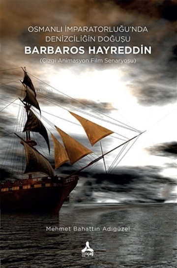 Denzici Kaitaplığı | Osmanlı İmparatorluğunda Denizciliğin Doğuşu - Barbaros Hayreddin (Çizgi Animasyon Film Senaryosu)