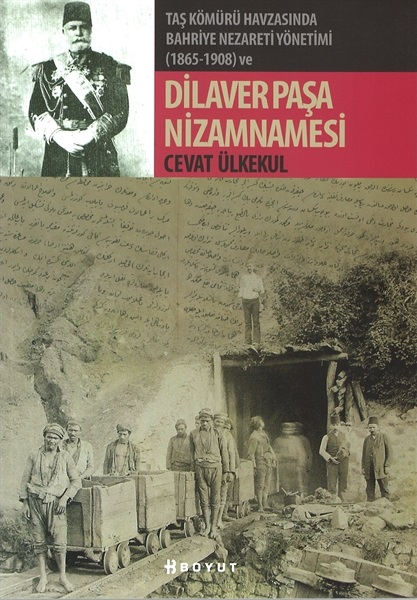 Taş Kömürü Havzasında Bahriye Nezareti Yönetimi (1865-1908) Dilaver Paşa Nizamnamesi