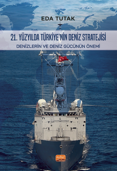 21. Yüzyılda Türkiye'nin Deniz Stratejisi - Denizlerin Ve Deniz Gücünün Önemi