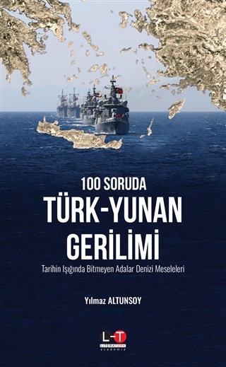 100 Soruda Türk-Yunan Gerilimi - Tarihin Işığında Bitmeyen Adalar Denizi Meseleleri