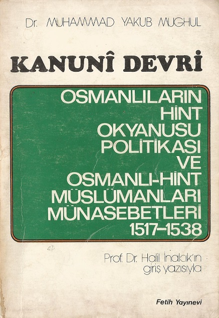 Kanuni Devri Osmanlıların Hint Okyanusu Politikası Ve Osmanlı-Hint Müslümanları Münasebetleri 1517-1538
