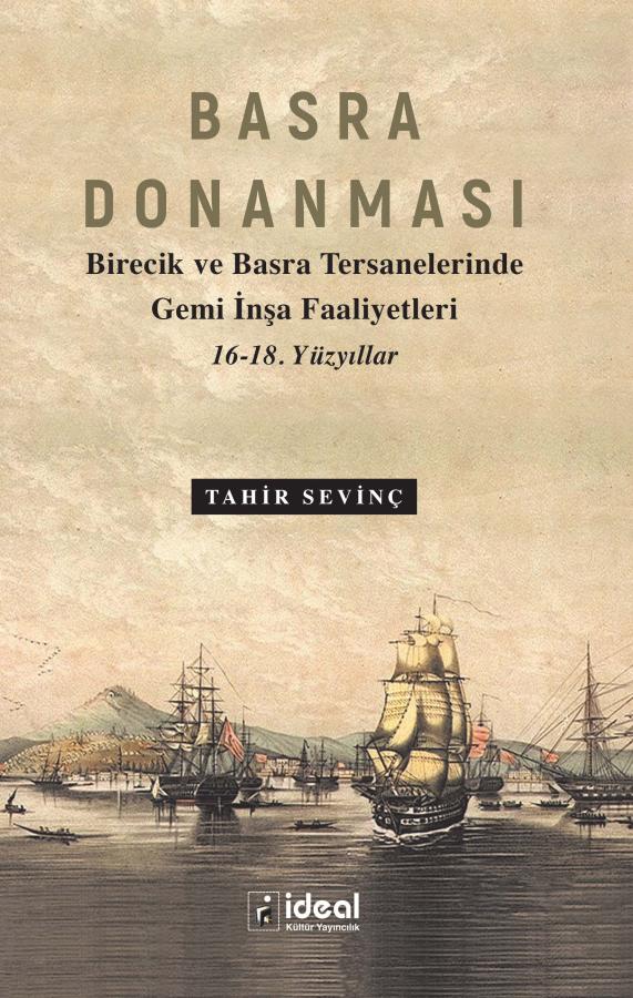 Basra Donanması - Birecik Ve Basra Tersanelerinde Gemi İnşa Faaliyetleri - 16-18. Yüzyıllar