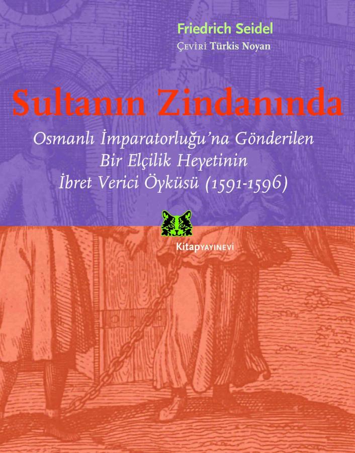 Denzici Kaitaplığı | Sultanın Zindanında - Osmanlı İmparatorluğu'na Gönderilen Bir Elçilik Heyetinin İbret Verici Öyküsü (1591-1596)