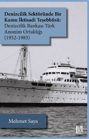 Denizcilik Sektöründe Bir Kamu İktisadi Teşebbüsü - Denizcilik Bankası Türk Anonim Ortaklığı (1952-1983)
