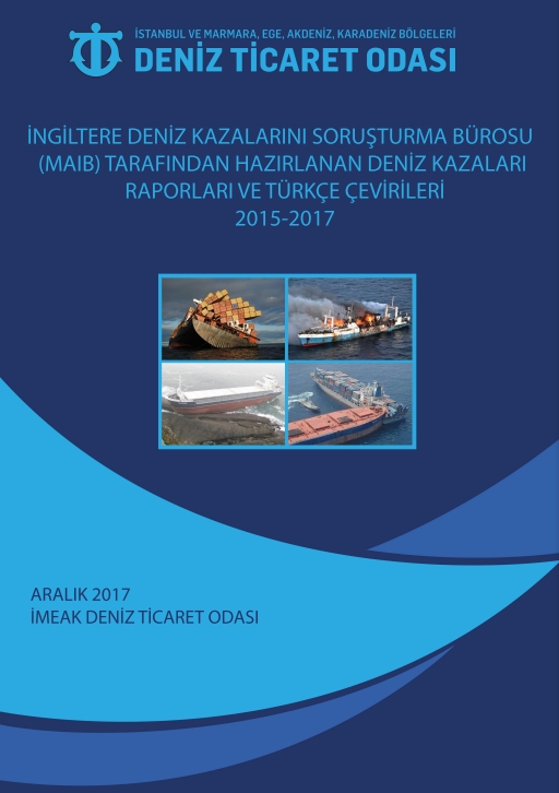 İngiltere Deniz Kazalarını Soruşturma Bürosu (MAIB) Tarafından Hazırlanan Deniz Kazaları Raporları Ve Türkçe Çevirileri - 2015-2017