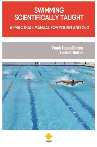Swimming Scientifically Taught - A Practical Manual For Young And Old
