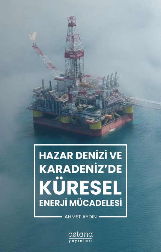 Hazar Denizi Ve Karadeniz'de Küresel Enerji Mücadelesi
