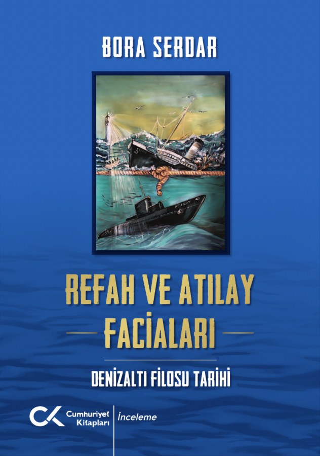 Refah Ve Atılay Faciaları - Denizaltı Filosu Tarihi
