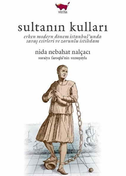 Sultanın Kulları - Erken Modern Dönem İstanbul'unda Savaş Esirleri Ve Zorunlu İstihdam
