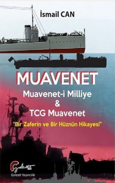 Muavenet - Muavenet-i Milliye Ve TCG Muavenet - Bir Zaferin Ve Bir Hüznün Hikayesi