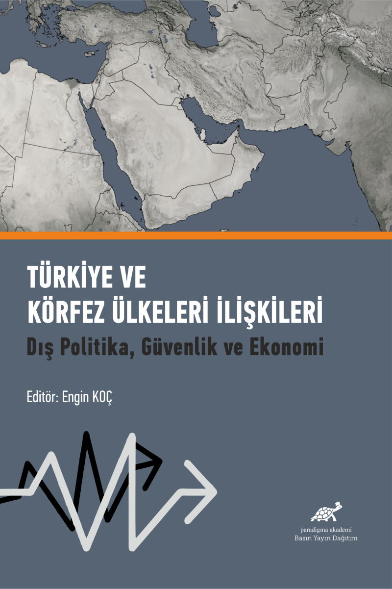 Denzici Kaitaplığı | Türkiye Ve Körfez Ülkeleri İlişkileri - Dış Politika, Güvenlik Ve Ekonomi